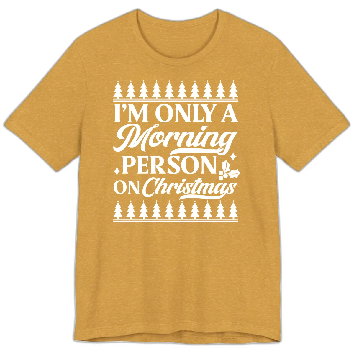 I'm Only A Morning Person On Christmas Premium T-Shirt in Heather Mustard